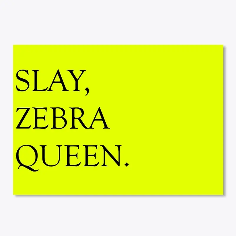 Slay, Zebra Queen.