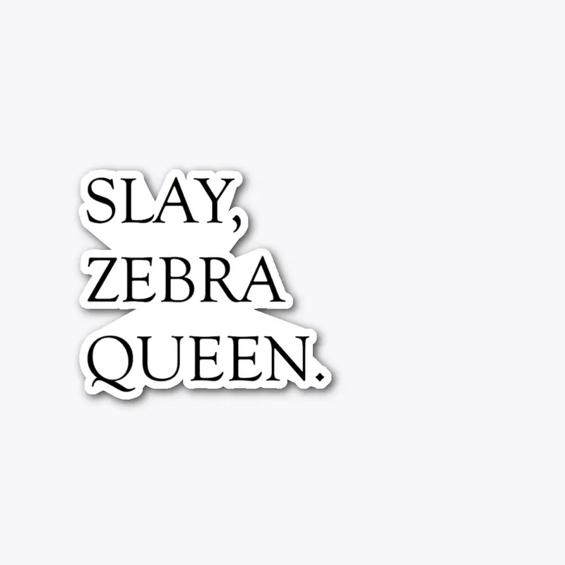 Slay, Zebra Queen.